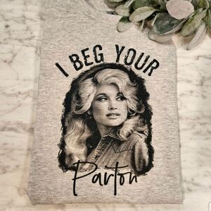 Country music shirt cute I beg your Parton Dolly Parton humor cute western style